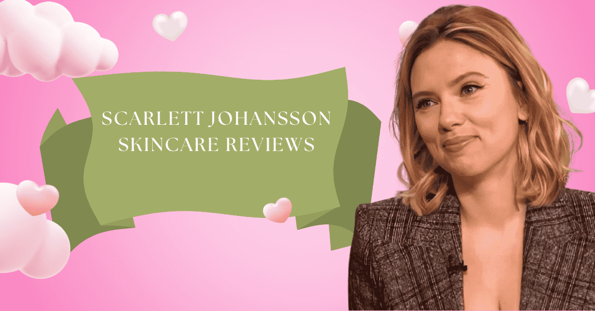 scarlett johansson skincare reviews